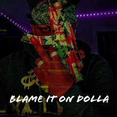 Blame It On Dolla By BossDolla