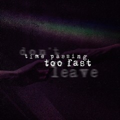 ₜiₘe ₚaₛsᵢₙg ₜoₒ fₐst...₍dₒn'ₜ ₗeₐᵥe₎