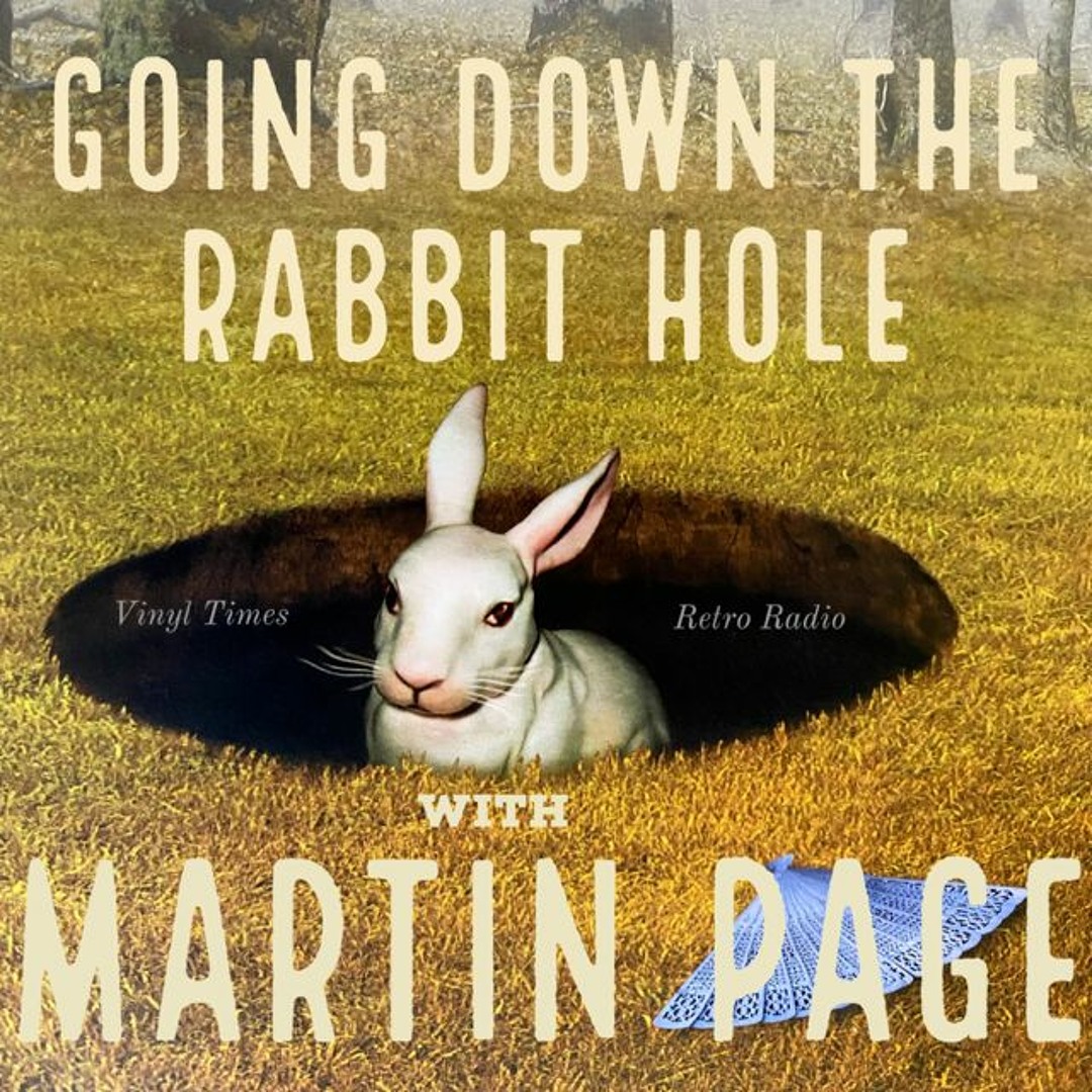Stream Going Down the Rabbit Hole with Martin Page. Three. by