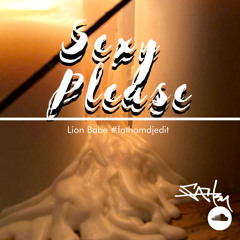 Sexy Please #FathomDjEdit - 7:31:20, 9.09 AM