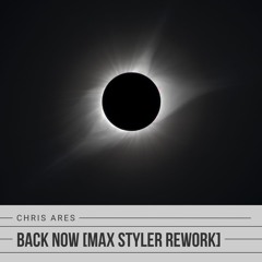 Back Now (Max Styler Rework) - Chris Ares