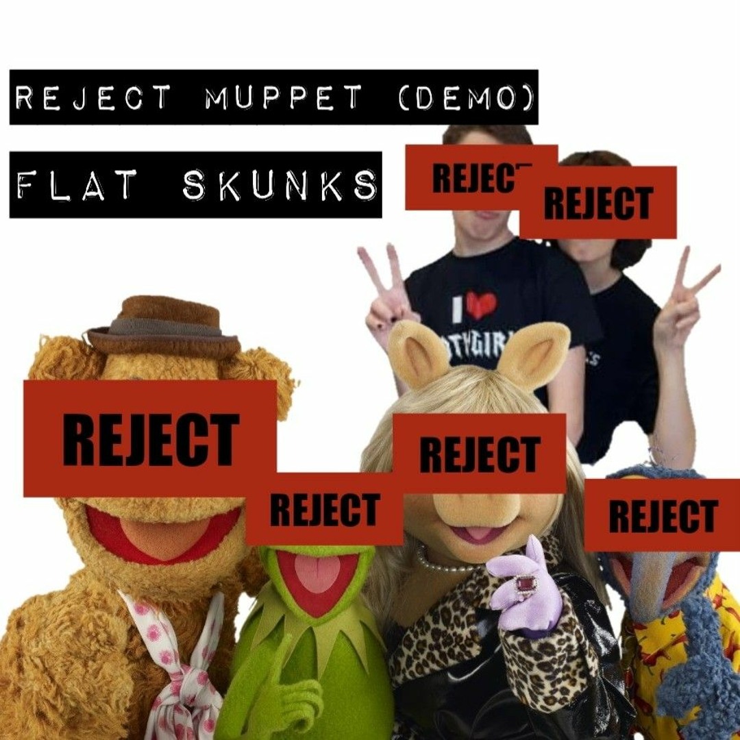 Rejected Muppet Stream REJECT MUPPET (DEMO) by FLAT SKUNKS | Listen online for free on ...