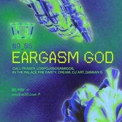 call fraser @ Smolna: EARGASM GOD, 09.05.2025