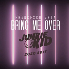 Francesco Zeta - Bring Me Over (Junkie Kid 2020 Edit)