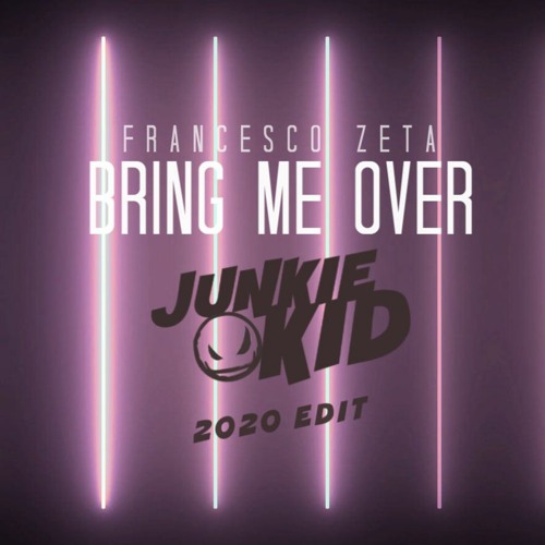 Francesco Zeta - Bring Me Over (Junkie Kid 2020 Edit)