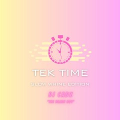 TEK TIME Track 1 - {SLOW WHINE EDITION}