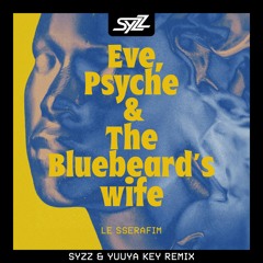 Le Sserafim - Eve, Psyche & The Bluebeard's Wife (Syzz & Yuuya Key Remix)