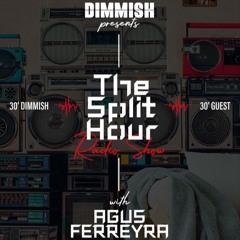 DIMMISH pres. The Split Hour Radioshow Ep 015 - guest Agus Ferreyra [102 FM Ibiza]