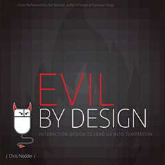 [READ] EBOOK 💘 Evil by Design: Interaction Design to Lead Us into Temptation by  Chr