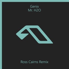 Genix - Mr. H20 (Ross Cairns Remix)