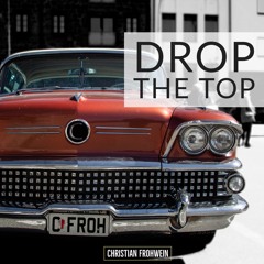 Drop The Top - Christian Frohwein (Original)