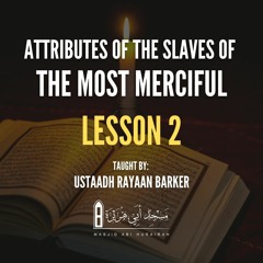02 - Attributes Of The Slaves Of The Most Merciful | Rayaan Barker | Stoke