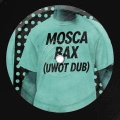 Mosca - Bax (UWOT Dub)