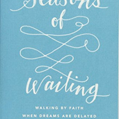 [Read] EBOOK 📝 Seasons of Waiting: Walking by Faith When Dreams Are Delayed by  Bets