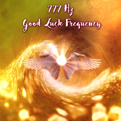 777 Hz Attract Good Luck + Abundance + Positivity