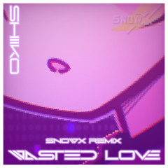 Shiiko - Wasted Love (SN0WX Remix)
