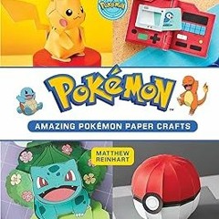 =$ Amazing Pokémon Paper Crafts: Colorful Creations Inspired by the World of Pokémon! (Reinhart