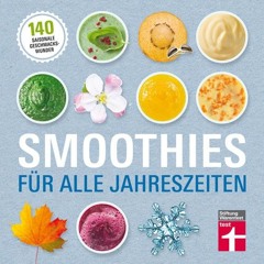 Smoothies für alle Jahreszeiten: 140 saisonale Rezepte - Geschmackswunder aus Obst und Gemüse - Mi