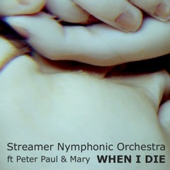 Streamer Nymphonic Orchestra ft Peter, Paul & Mary- When I Die