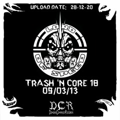 Lord of Speed | Trash n Core 18 | 09/03/13