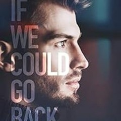 GET PDF EBOOK EPUB KINDLE If We Could Go Back (Camassia Cove Universe Book 10) by Cara Dee 📑