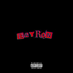 BAYR0N (feat. SevenOsix) (prod. F1LTHY x LUKRATIVE x BAD9INE)