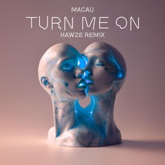 Macau - Turn Me On (Hawze Remix)