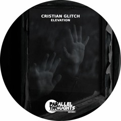 PARALLEL156 - Cristian Glitch - Elevation (Parallel Thoughts Records) Exclusive on Bandcamp!