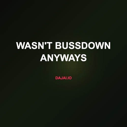 Wasn't Bussdown Anyways