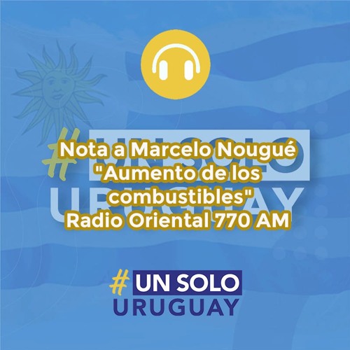 Stream episode Nota Marcelo Nougué "Aumento De Los Combustibles" Radio  Oriental 770 AM by Un Solo Uruguay podcast | Listen online for free on  SoundCloud