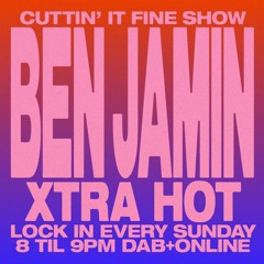 Cuttin' It Fine Show Live On Xtra Hot Radio Episode 20 Ben Jamin Guest Mix