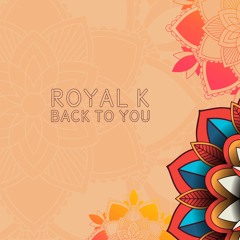 Royal K - Back To You (Original Mix) OUT NOW!