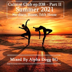 Alpha Dogg BG - Culture Club (Ep. 038)(Part II) Summer 2021 - Nu-disco, House, Tech House