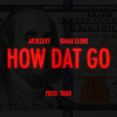 #TM88BEATCHALLENGE - ARTILLERY 'How Dat Go' (feat. Khari Leone) [Prod. TM88]