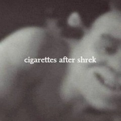 Cigarettes After Shrek