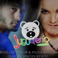 Juguetería - Ranlusy Louis Mor & Paula Bencine (Kaique Simões Remix)• • FREE DOWNLOAD! • •