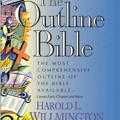 [Access] KINDLE PDF EBOOK EPUB The Outline Bible by  Harold L. Willmington 🎯