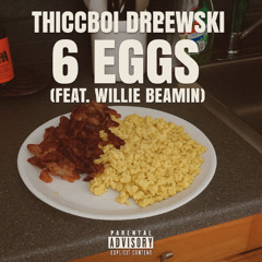 6 Eggs (feat. Willie Beamin)