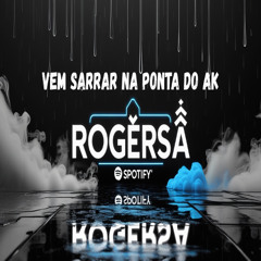 ROGERSÁ - VEM SARRAR NA PONTA DO AK BAILE DA CHINA ((DJTH)