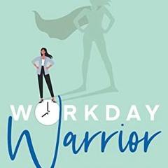 [Download] KINDLE 📁 Workday Warrior: A Proven Path to Reclaiming Your Time by  Ann G