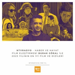 NTVRadyo - Haber ve Hayat: Film Eleştirmeni Burak Göral ile senenin en iyi film ve dizileri