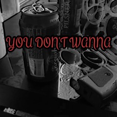 You Don't Wanna