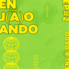 Enj(ã)oando EP#2 - 15.07.2024