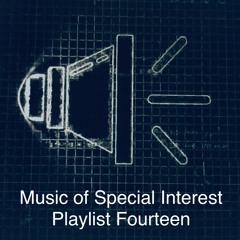 Music of Special Interest Playlist 14