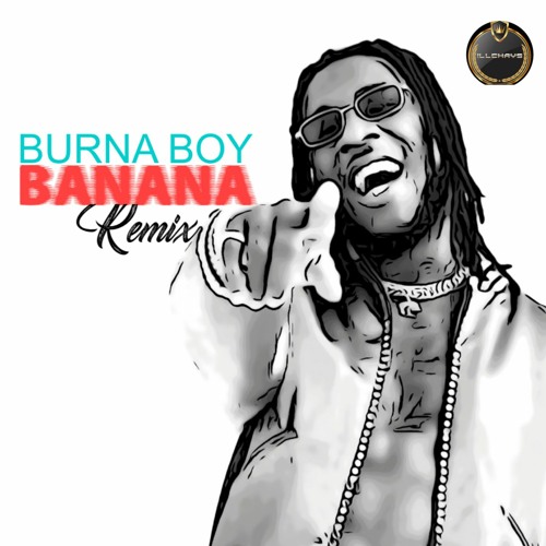 BURNA BOY X BANANA CONKARAH REMIX - DJiLLCHAYS