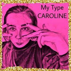 My Type - CAROLINE