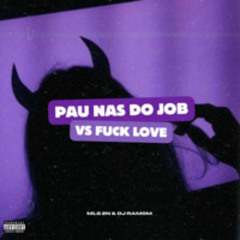 PAU NAS DO JOB VS FUCK LOVE [ PROD. MLQ 2N & DJ/MC RAMOM ]