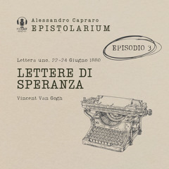 Lettere di speranza,  Vincent Van Gogh, Lettera uno, Episodio 3