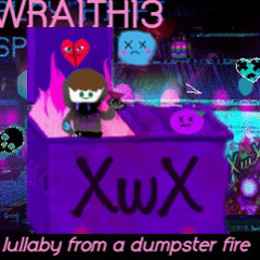 lullaby of a dumpster fire(prod.Wraith13)