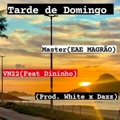 TARDE DE DOMINGO VN22 FEAT DININHO ((Prod. White x Dazz)  MASTER (EAE MAGRÃO)